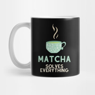 Matcha Solves Everything Mug